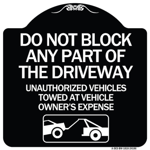 Do Not Block ANY Part of the Driveway Unauthorized Vehicles Towed at Owner Expense, BW-1818-24186